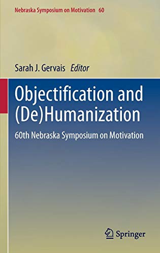 Objectification and (De)Humanization: 60th Nebraska Symposium on Motivation (Nebraska Symposium on Motivation (60), Band 60)
