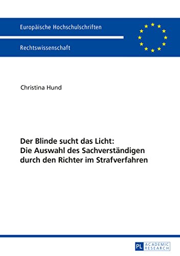 Der Blinde sucht das Licht: Die Auswahl des Sachverständigen durch den Richter im Strafverfahren (Europäische Hochschulschriften - Reihe II)
