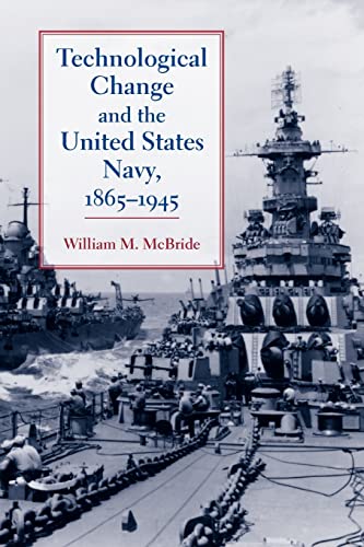 McBride, William M. M. Technological Change And The United States Navy, 1865–1945 (Johns Hopkins Studies In The History Of Technology, Band 27)