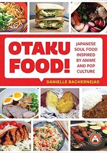 Otaku Food!: Japanese Soul Food Inspired by Anime and Pop Culture