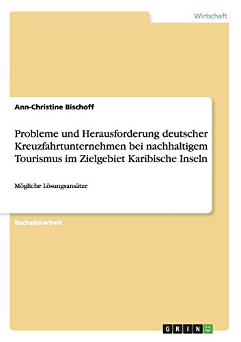 Probleme und Herausforderung deutscher Kreuzfahrtunternehmen bei nachhaltigem Tourismus im Zielgebiet Karibische Inseln: Mögliche Lösungsansätze