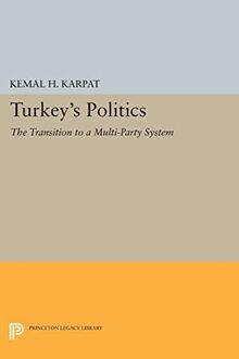 Turkey's Politics: The Transition to a Multi-Party System (Princeton Legacy Library)