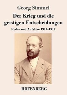 Der Krieg und die geistigen Entscheidungen: Reden und Aufsätze 1914-1917