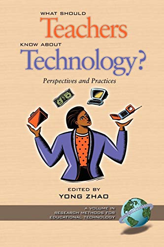 What Should Teachers Know about Technology: Perspectives and Practices: Perspectives and Practices (PB) (Research, Innovation and Methods in Educational Technology)