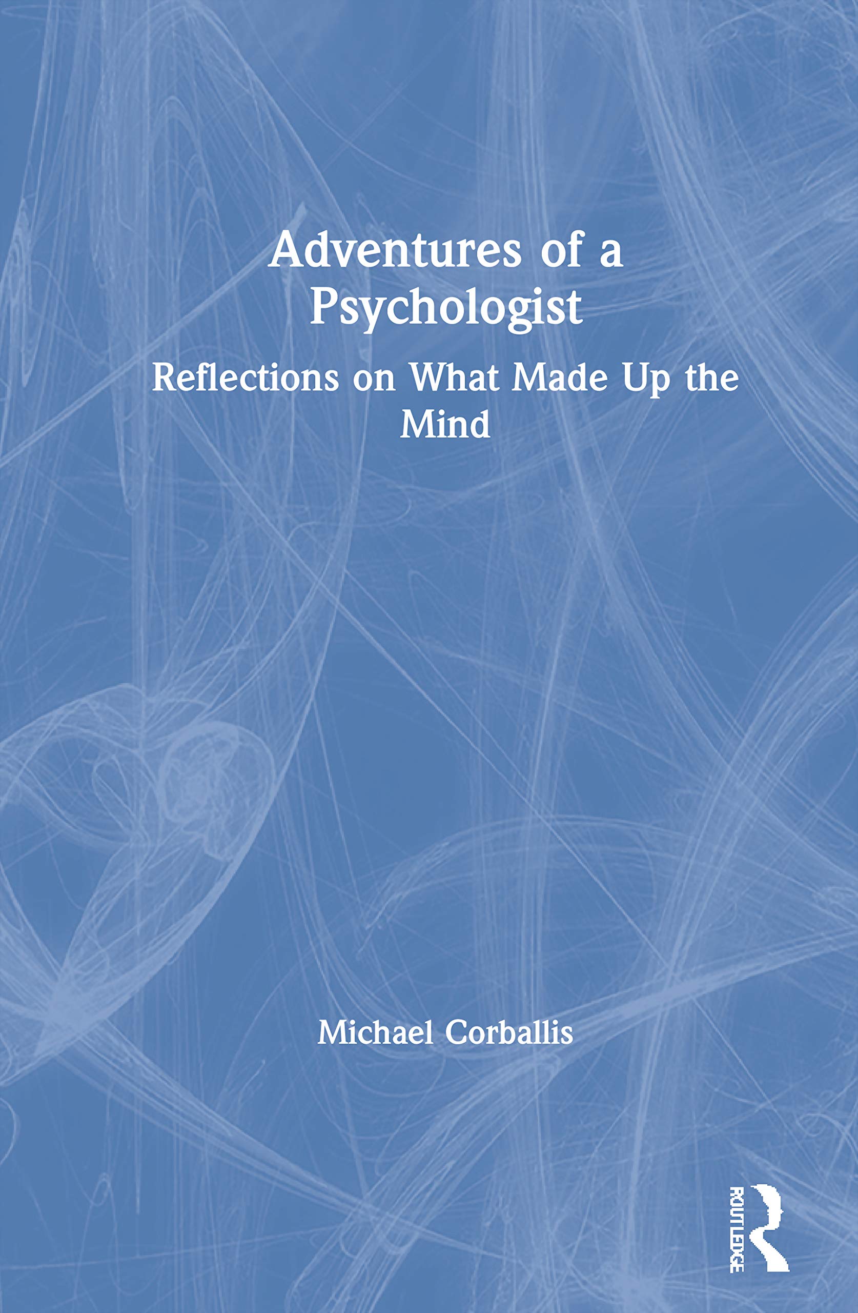 Adventures of a Psychologist: Reflections on What Made Up the Mind