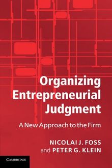 Organizing Entrepreneurial Judgment: A New Approach to the Firm