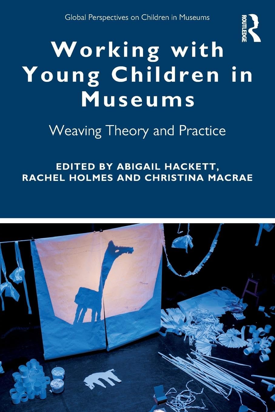 Working with Young Children in Museums: Weaving Theory and Practice (Global Perspectives on Children in Museums)