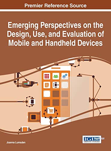Emerging Perspectives on the Design, Use, and Evaluation of Mobile and Handheld Devices (Advances in Wireless Technologies and Telecommunication)