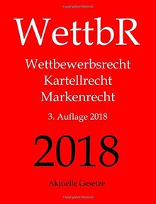 WettbR, KatellR, MarkenR - Wettbewerbsrecht, Kartellrecht und Markenrecht - Aktuelle Gesetze