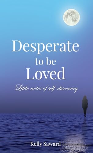 Desperate to be Loved: Little notes of self-discovery: A meditation and self-help guide to finding love inside and out