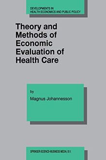 Theory and Methods of Economic Evaluation of Health Care (Developments in Health Economics and Public Policy, 4, Band 4)