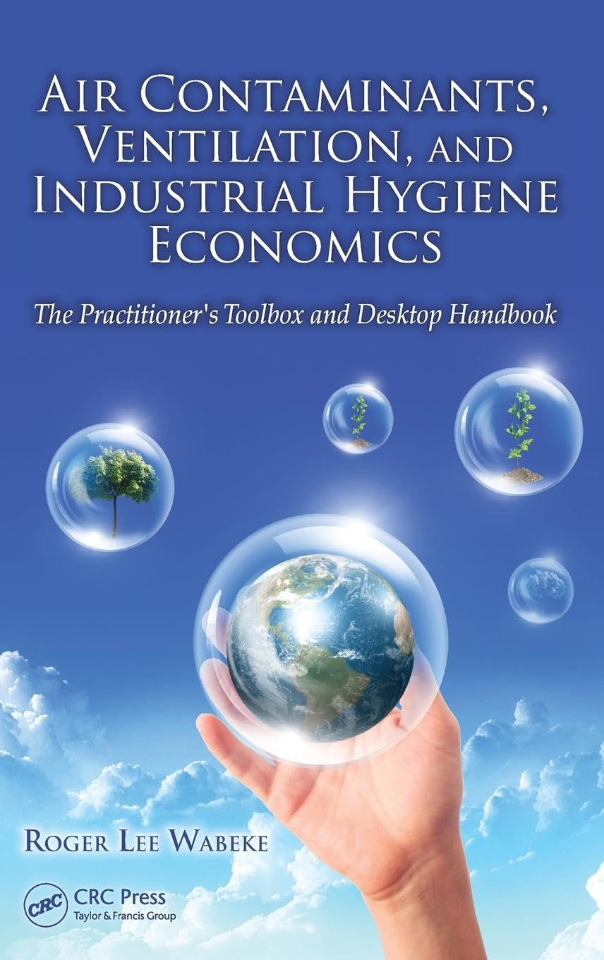 Wabeke, Roger Lee Air Contaminants, Ventilation, And Industrial Hygiene Economics, The Practitioner's Toolbox And Desktop Handbook