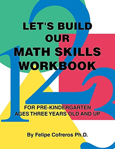 Let's Build Our Math Skills Workbook: For Pre-Kindergarten Ages Three Years Old and Up