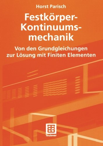 Festkörper-Kontinuumsmechanik: Von Den Grundgleichungen Zur Lösung Mit Finiten Elementen (Teubner Studienbücher Technik)