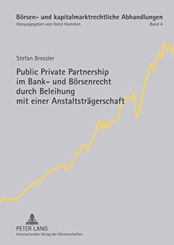 Public Private Partnership im Bank- und Börsenrecht durch Beleihung mit einer Anstaltsträgerschaft (Börsen- und kapitalmarktrechtliche Abhandlungen)