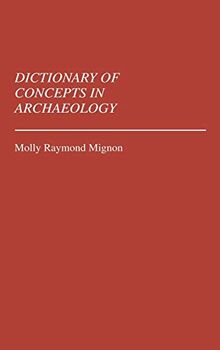 Dictionary of Concepts in Archaeology (REFERENCE SOURCES FOR THE SOCIAL SCIENCES AND HUMANITIES)