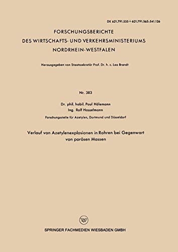 Verlauf von Azetylenexplosionen in Rohren bei Gegenwart von porösen Massen (Forschungsberichte des Wirtschafts- und Verkehrsministeriums ... Nordrhein-Westfalen, 383, Band 383)
