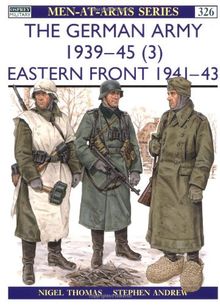 The German Army 1939-45 (3): Eastern Front 1941-43: Eastern Front, 1941-43 v. 3 (Men-at-Arms)