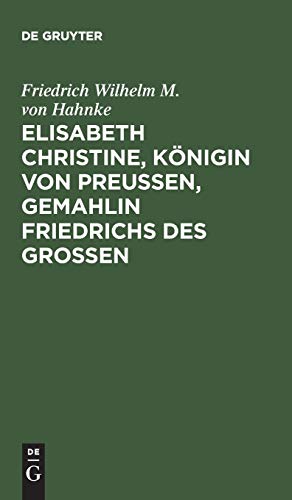 Elisabeth Christine, Königin von Preußen, Gemahlin Friedrichs des Großen: Eine Biographie