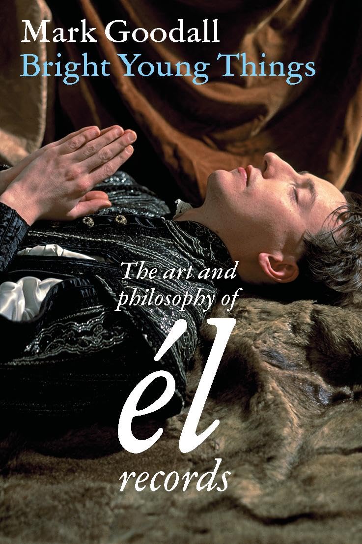 Bright Young Things: The Art and Philosophy of él-Records