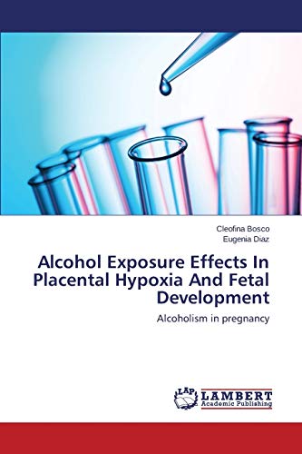 Alcohol Exposure Effects In Placental Hypoxia And Fetal Development: Alcoholism in pregnancy