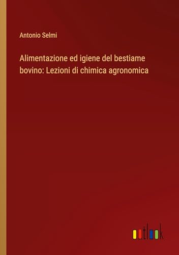 Alimentazione ed igiene del bestiame bovino: Lezioni di chimica agronomica