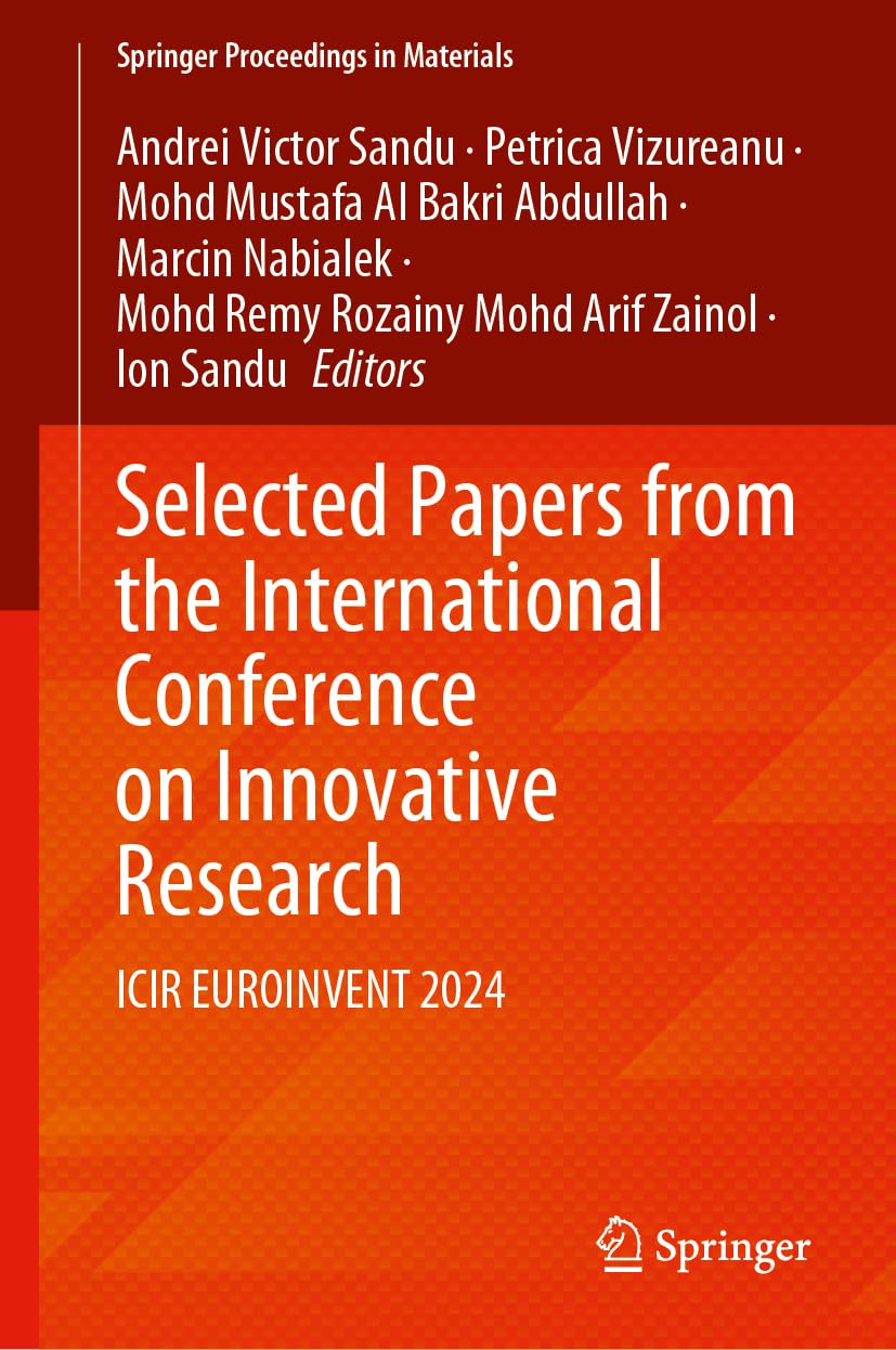 Selected Papers from the International Conference on Innovative Research: ICIR EUROINVENT 2024 (Springer Proceedings in Materials, 64, Band 64)