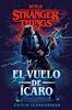 Stranger Things: El vuelo de Ícaro: Una novela oficial de Stranger Things (Éxitos)