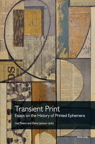 Transient Print: Essays on the History of Printed Ephemera (Printing History and Culture, Band 5)