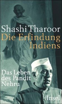 Die Erfindung Indiens: Das Leben des Pandit Nehru