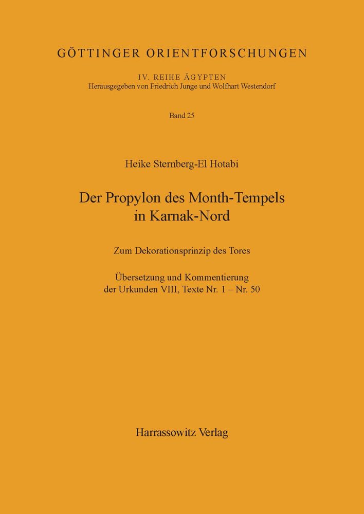 Der Propylon des Month-Tempels in Karnak-Nord: Zum Dekorationsprinzip des Tores. Übersetzung und Kommentierung der Urkunden VIII, Texte Nr. 1 - Nr. 50 ... IV. Reihe: Ägypten, Band 25)