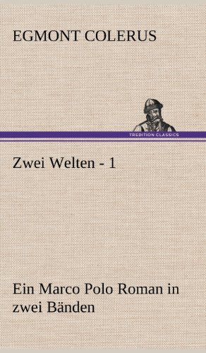 Zwei Welten - 1: Ein Marco Polo Roman in zwei Bänden