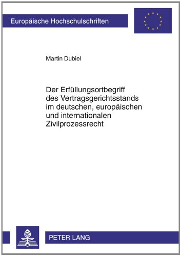 Der Erfüllungsortbegriff des Vertragsgerichtsstands im deutschen, europäischen und internationalen Zivilprozessrecht