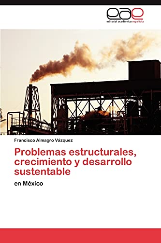 Problemas estructurales, crecimiento y desarrollo sustentable: en México
