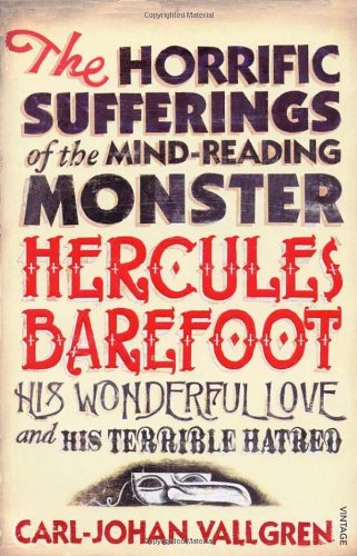 The Horrific Sufferings of the Mind-Reading Monster Hercules Barefoot, his Wonderful Love and Terrible Hatred