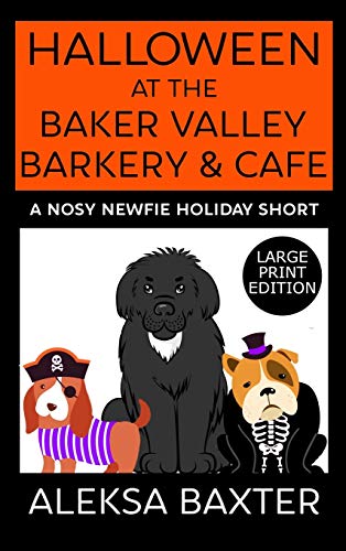 Halloween at the Baker Valley Barkery & Cafe: A Nosy Newfie Holiday Short (Nosy Newfie Holiday Shorts, Band 1)