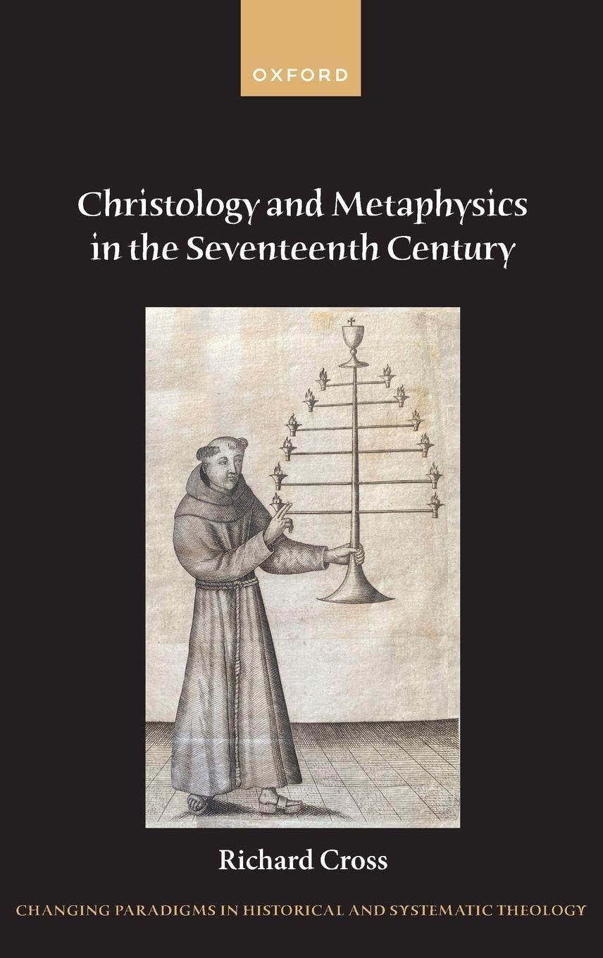 Christology and Metaphysics in the Seventeenth Century (Changing Paradigms in Historical and Systematic Theology)