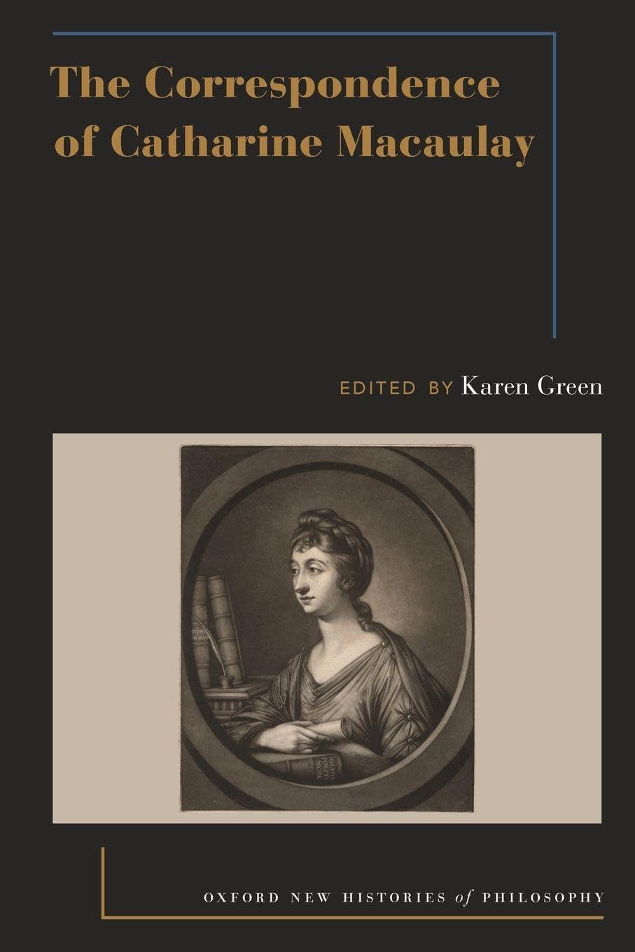 The Correspondence of Catharine Macaulay (Oxford New Histories of Philosophy)