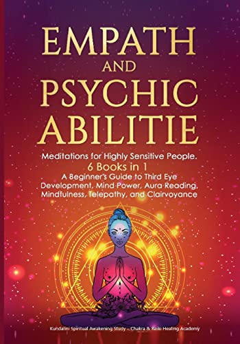 Empath and Psychic Abilities: Meditations for Highly Sensitive People. 6 BOOKS IN 1: A Beginner's Guide to Third Eye Development, Mind Power, Aura Reading, Mindfulness, Telepathy and Clairvoyance