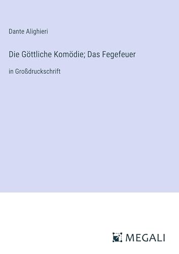 Die Göttliche Komödie; Das Fegefeuer: in Großdruckschrift