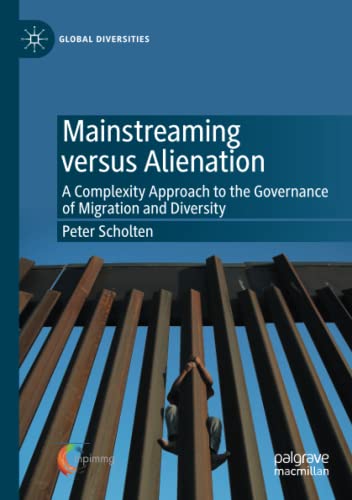 Mainstreaming versus Alienation: A Complexity Approach to the Governance of Migration and Diversity (Global Diversities)