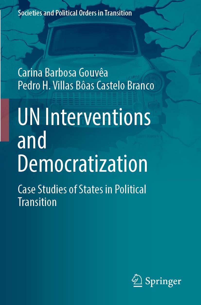 UN Interventions and Democratization: Case Studies of States in Political Transition (Societies and Political Orders in Transition)