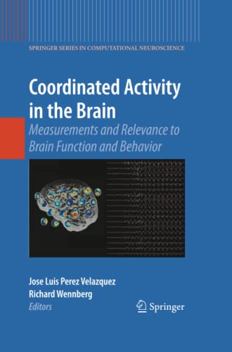 Coordinated Activity in the Brain: Measurements and Relevance to Brain Function and Behavior (Springer Series in Computational Neuroscience, Band 2)