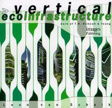 Vertical Ecoinfrastructure: The Work of T. R. Hamzah & Yeang: The Work of T.R. Hamzah and Yeang