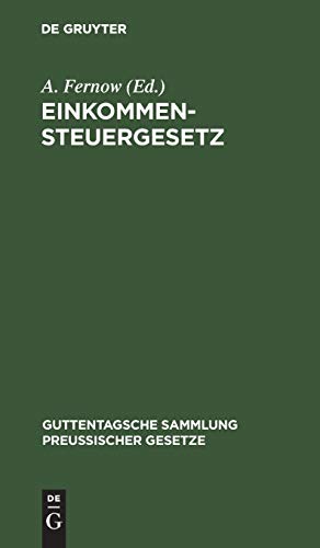 Einkommensteuergesetz: Text-Ausgabe mit Anmerkungen und Sachregister (Guttentagsche Sammlung preußischer Gesetze, 10, Band 10)