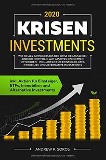 KRISEN INVESTMENTS 2020: Wie Sie als Gewinner aus der Krise herausgehen und Ihr Portfolio auf passives Einkommen optimieren - inkl. Aktien für Einsteiger, ETFs, Immobilien und Alternative Investments