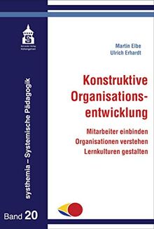 Konstruktive Organisationsentwicklung: Mitarbeiter einbinden - Organisationen verstehen - Lernkulturen gestalten (systhemia - Systemische Pädagogik)