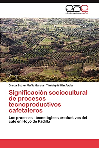 Significación sociocultural de procesos tecnoproductivos cafetaleros: Los procesos - tecnológicos productivos del café en Hoyo de Padilla
