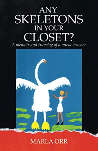 ANY SKELETONS IN YOUR CLOSET?: A memoir and travelog of a music teacher