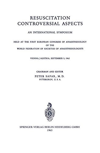 Resuscitation Controversial Aspects: An International Symposium Held at the First European Congress of Anaesthesiology of the World Federation of ... Vienna / Austria, September 5, 1962